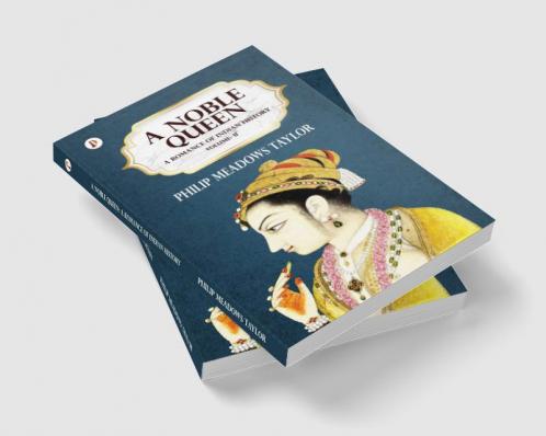 A NOBLE QUEEN A ROMANCE OF INDIAN HISTORY VOL II