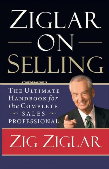 Ziglar on selling: the ultimate handbook