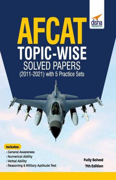 AFCAT Topic-wise Solved Papers (2011 - 21) with 5 Practice Sets 7th Edition