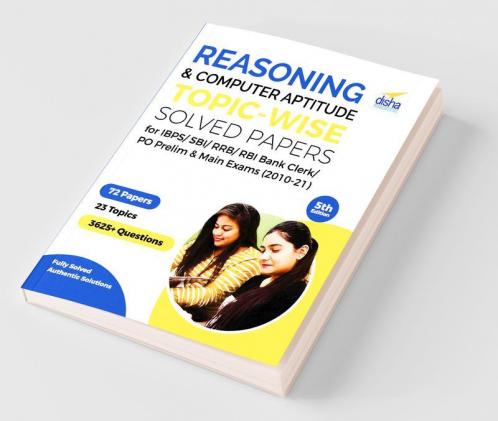 Reasoning & Computer Aptitude Topic-wise Solved Papers for IBPS/ SBI/ RRB/ RBI Bank Clerk/ PO Prelim & Main Exams (2010-21) 5th Edition