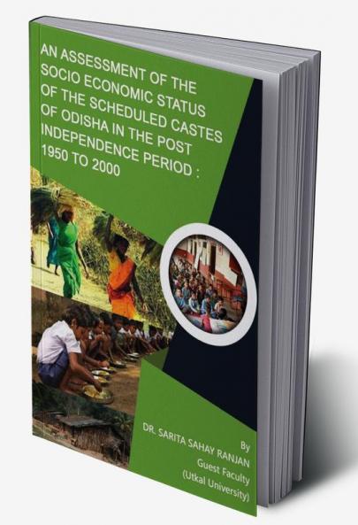 An Assessment of the socio economic status of the scheduled castes of Odisha in the post  independence period 1950 to 2000