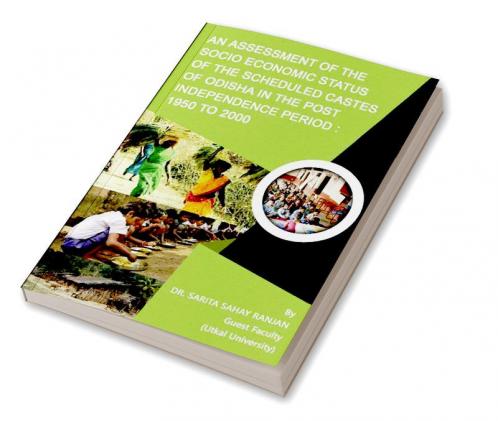An Assessment of the socio economic status of the scheduled castes of Odisha in the post  independence period 1950 to 2000