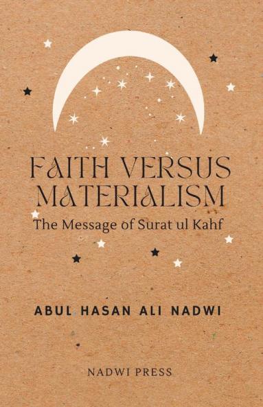 Faith Versus Materialism: The Message of Surat ul Kahf