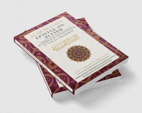 Al Qushayri's Epistle on Sufism : Al Risala Al Qushayriyya Fi 'ilm Al-Tasawwuf