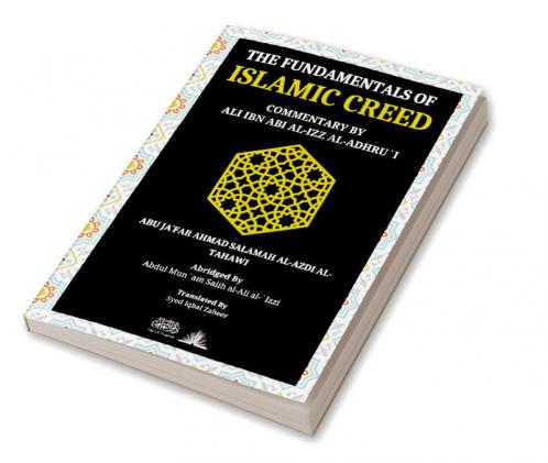 The Fundamentals of Islamic Creed - Aqeedah At Tahawi : Commentary by Ali Ibn Abil Izz