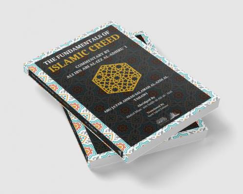 The Fundamentals of Islamic Creed - Aqeedah At Tahawi : Commentary by Ali Ibn Abil Izz