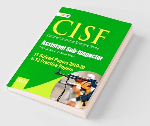 CISF 2021 : Assistant Sub-Inspector - 11 Solved Papers (2010-20) & 13 Practice Papers