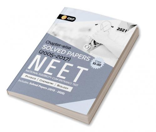 NEET 2021 Class XI-XII - Chapter-wise Solved Papers 2005-2017 (Includes 2018 to 2020 Solved Papers)