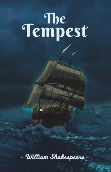 The Tempest: William Shakespeare’s Dark Comic Tale of Betrayal Forgiveness Love Illusion & Supernatural with hidden themes of Confinement and Freedom