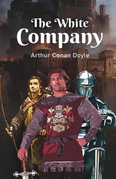 The White Company: A Historical fiction of bravery knighthood and love in times of battle