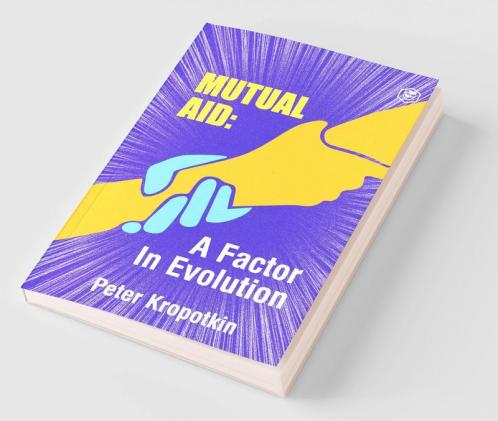 The Mutual Aid A Factor in Evolution
