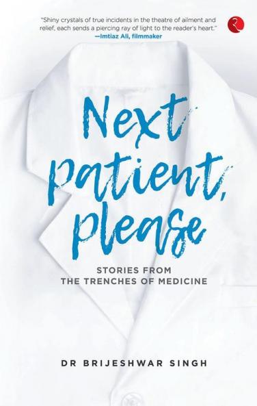 Next Patient Please - Stories From The Trenches Of Medicine