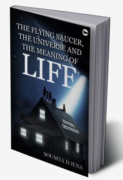 The Flying Saucer the Universe & the Meaning of Life