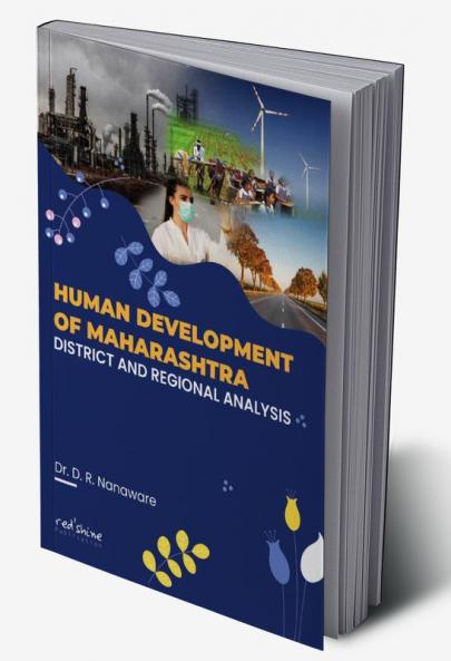 HUMAN DEVELOPMENT OF MAHARASHTRA: DISTRICT AND REGIONAL ANALYSIS