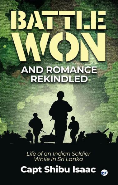 Battle Won and Romance Rekindled - Life of an Indian Soldier While in Sri Lanka