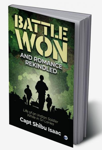 Battle Won and Romance Rekindled - Life of an Indian Soldier While in Sri Lanka