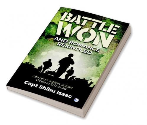 Battle Won and Romance Rekindled - Life of an Indian Soldier While in Sri Lanka