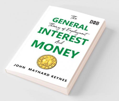 The General Theory of Employment Interest and Money: The Keynesian Revolution