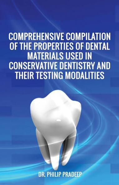 Comprehensive Compilation of the Properties of Dental Materials Used in Conservative Dentistry and Their Testing Modalities