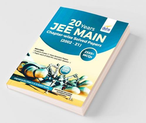 20 Years JEE MAIN Chapter-wise Solved Papers (2002 - 21) 13th Edition