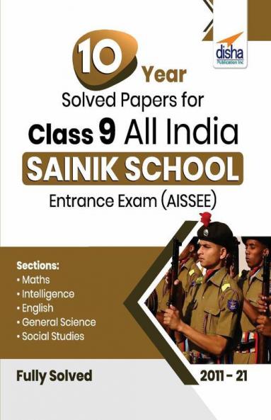 10 Year Solved Papers for Class 9 All India SAINIK School Entrance Exam (AISSEE)
