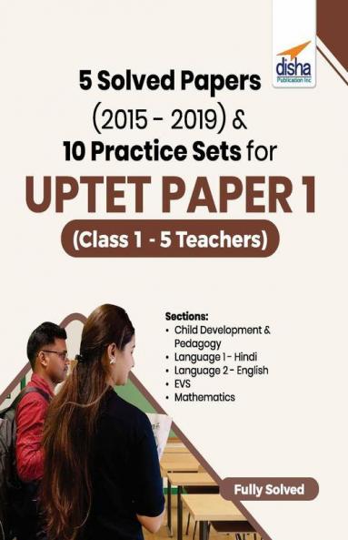 5 Solved Papers (2015 - 2019) & 10 Practice Sets for UPTET Paper 1 (Class 1 - 5 Teachers)