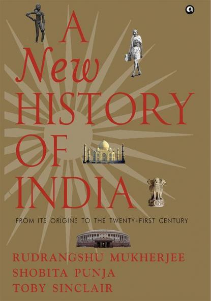 A NEW HISTORY OF INDIA: From Its Origins to the Twenty-First Century