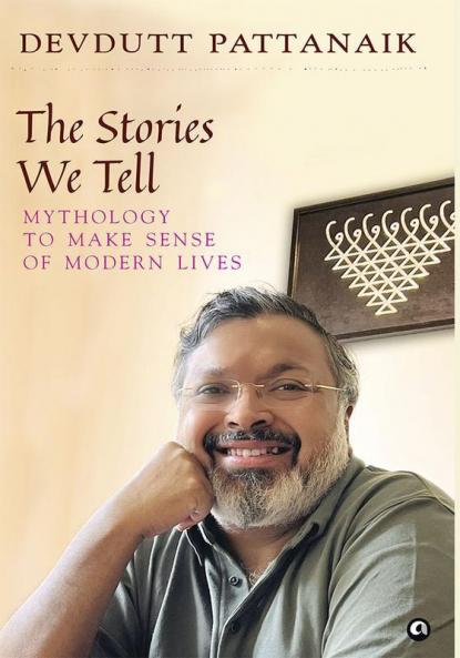 THE STORIES WE TELL: MYTHOLOGY TO MAKE SENSE OF MODERN LIVES