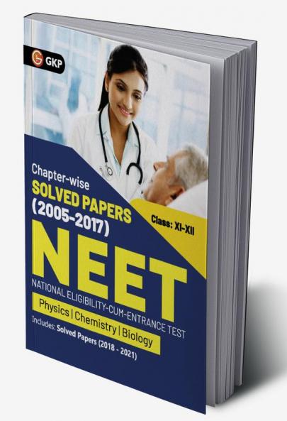 NEET 2022- Class XI-XII Chapter-wise Solved Papers 2005-2017 (Includes 2018 - 21 Solved Papers ) by GKP