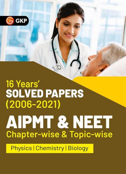AIPMT NEET 2022 Chapter-wise and Topic-wise 16 Years Solved Papers (2006-2021) by GKP