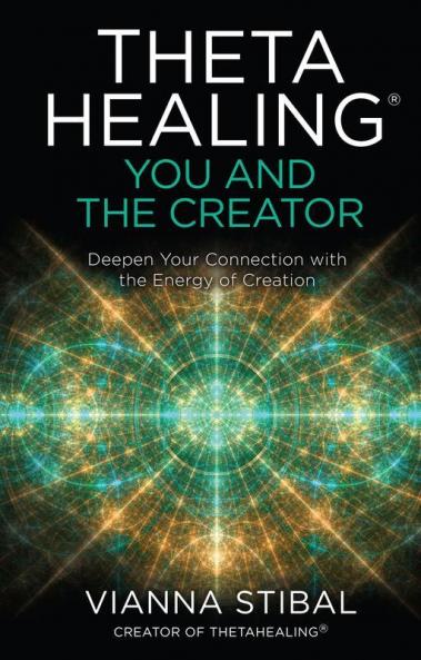 ThetaHealing You and the Creator - Deepen Your Connection with the Energy of Creation