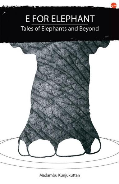 E for Elephant: Tales of Elephants and beyond