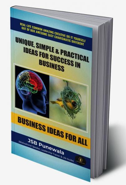 UNIQUE SIMPLE & PRACTICAL IDEAS FOR SUCCESS IN BUSINESS :