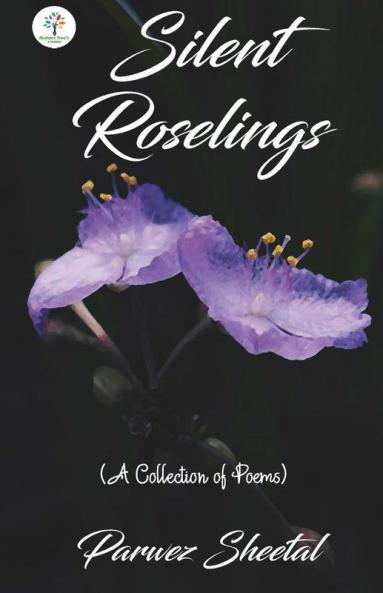 Silent Roselings : (A Collection of Poems)