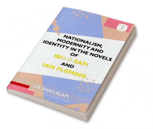 Nationalism Modernity and Identity in the Novels  of Ibn-e-Safi  and Ian Fleming