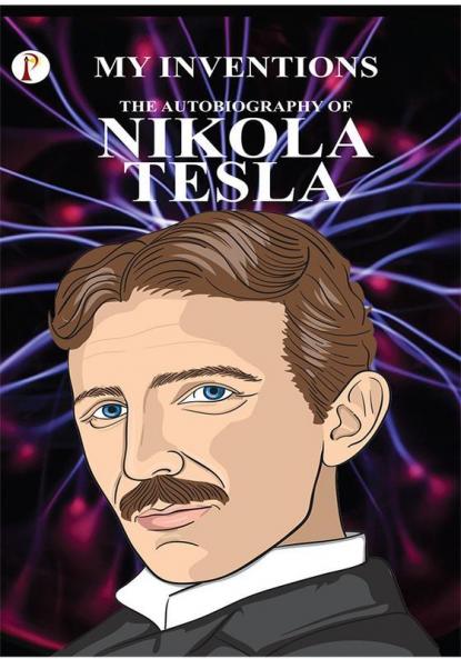 The Inventions : The Autobiography  of Nikola Tesla