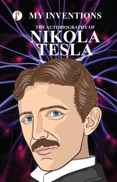 The Inventions : The Autobiography  of Nikola Tesla