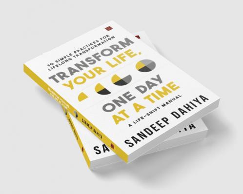 Transform Your Life One Day At A Time: A Life-Shift Manual