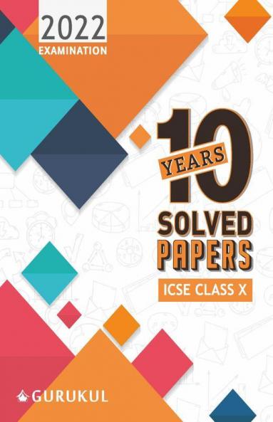 10 Years Solved Papers: ICSE Class 10 for 2022 Examination