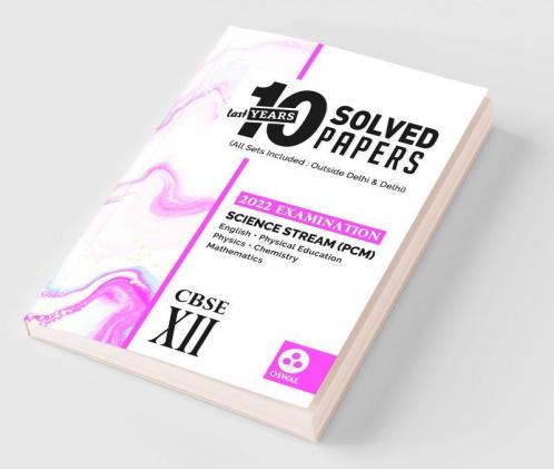 10 Last Years Solved Papers - Science (PCM): CBSE Class 12 for 2022 Examination