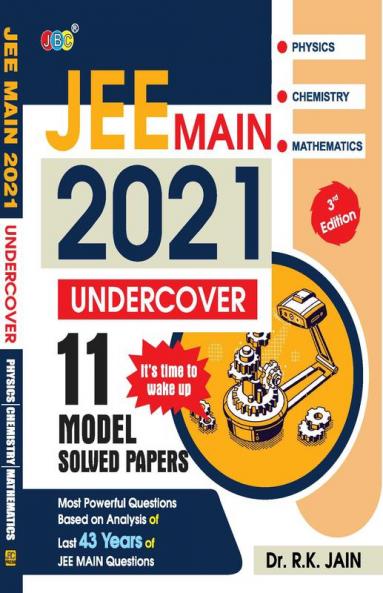 11 JEE Mains Undercover Model Solved Papers Based On Analysis Of Previous Years JEE MAIN Questions JEE Main 2021 Exam Pattern One Of The Best JEE MAINS Books For 2021 Physics Chemistry Mathematics