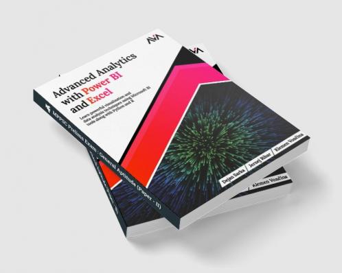Advanced Analytics with Power BI and Excel: Learn powerful visualization and data analysis techniques using Microsoft BI tools along with Python and R