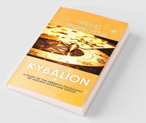 The Kybalion: A Study of The Hermetic Philosophy of Ancient Egypt and Greece