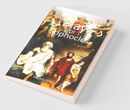 Plays of Sophocles: Oedipus the King; Oedipus at Colonus; Antigone