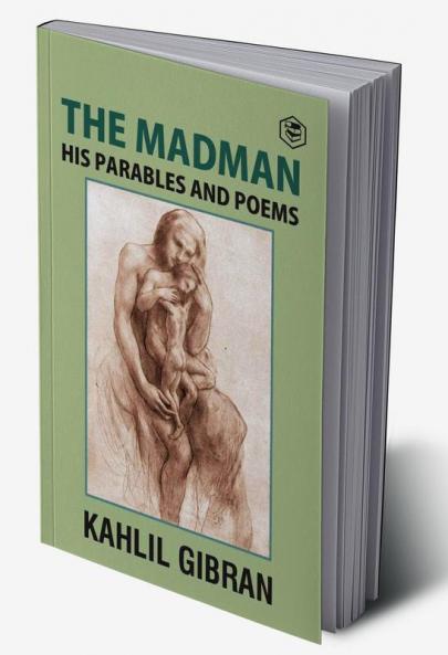 The Madman: His Parables and Poems