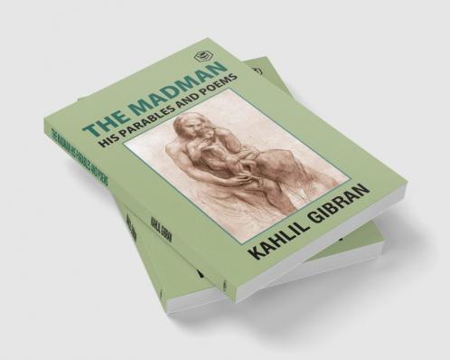The Madman: His Parables and Poems