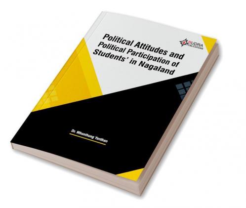POLITICAL ATTITUDES AND POLITICAL PARTICIPATION OF STUDENTS IN NAGALAND