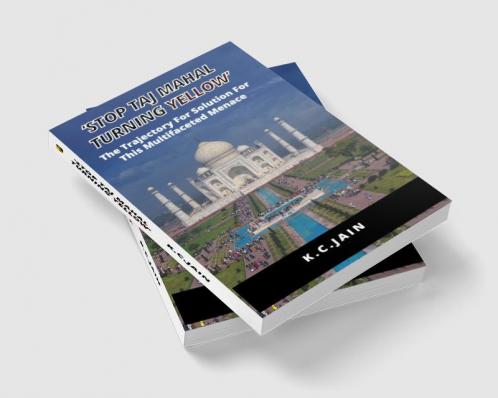 STOP TAJ MAHAL TURNING YELLOW: The Trajectory For Solution For This Multifaceted Menace
