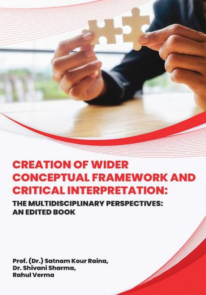 CREATION OF WIDER CONCEPTUAL FRAMEWORK AND CRITICAL INTERPRETATION: THE MULTIDISCIPLINARY PERSPECTIVES: AN EDITED BOOK