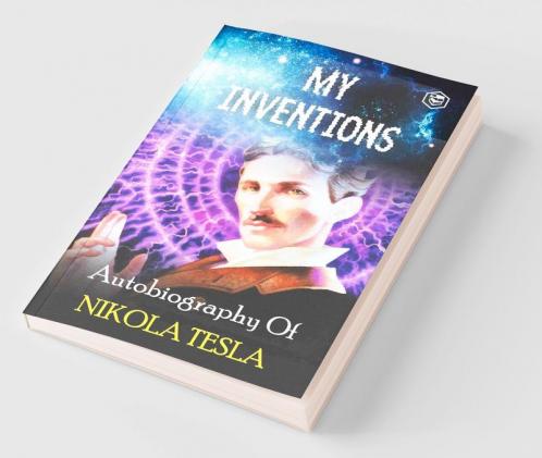 My Inventions: The Autobiography of Nikola Tesla